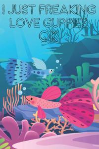 I Just Freaking Love Guppies Ok
