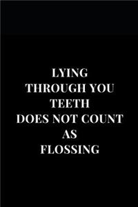 Lying Through You Teeth Does Not Count And Flossing
