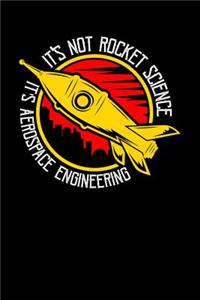 It's Not Rocket Science It's Aerospace Engineering