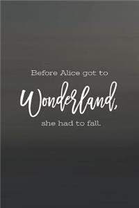 Before Alice Got To Wonderland, She Had To Fall