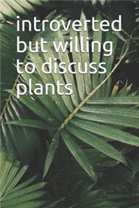 Introverted But Willing To Discuss Plants