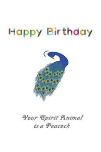 Happy Birthday Your Spirit Animal is a Peacock