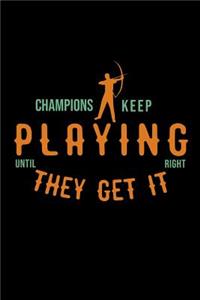 Champions keep playing until they get it right