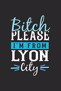 Bitch Please I'm From Lyon City