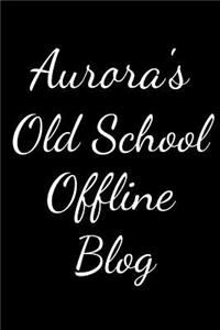 Aurora's Old School Offline Blog: Notebook / Journal / Diary - 6 x 9 inches (15,24 x 22,86 cm), 150 pages.