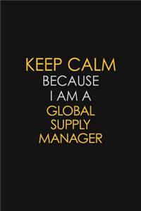 Keep Calm Because I Am A Global Supply Manager