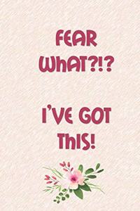 Fear WHAT?!? I'VE GOT THIS!