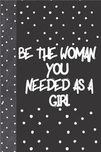 Be The Woman You Needed As A Girl