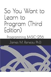 So You Want to Learn to Program (Third Edition)