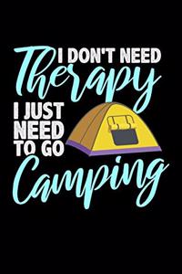 I Don't Need Therapy I Just Need to Go Camping