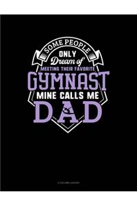 Some People Only Dream Of Meeting Their Favorite Gymnast Mine Calls Me Dad