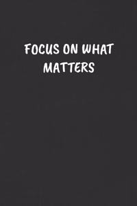 Focus on What Matters