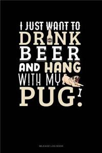 I Just Want to Drink Beer & Hang with My Pug