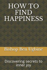 How to Find Happiness