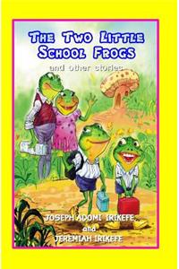 Two Little School Frogs and Other Stories