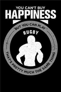 You Can't Buy Happiness But You Can Play Rugby That's Pretty Much the Same Thing