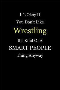 It's Okay If You Don't Like Wrestling It's Kind of a Smart People Thing Anyway