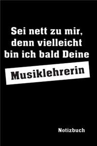 Sei nett zu mir ... Musiklehrerin