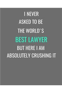I Never Asked To Be The World's Best Lawyer But Here I Am Absolutely Crushing It