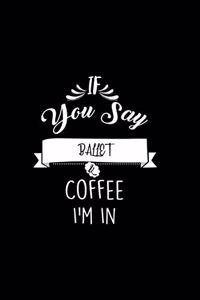 If You Say Ballet and Coffee I'm In