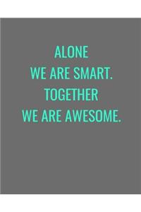 Alone We Are Smart. Together We Are Awesome.