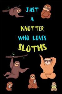 Just A Knotter Who Loves Sloths