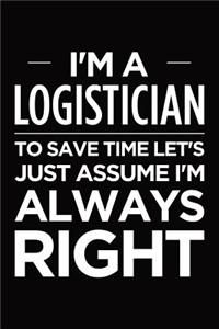 I'm a logistician, to save time let's just assume I'm always right