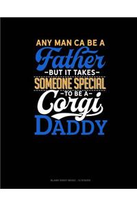 Any Man Can Be A Father But It Takes Someone Special To Be A Corgi Daddy