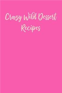 Crazy Wild Dessert Recipes