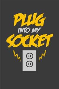 Plug into my socket