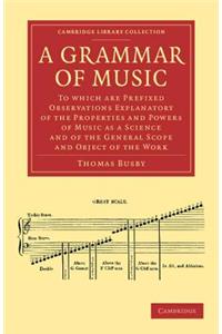 Grammar of Music: To Which Are Prefixed Observations Explanatory of the Properties and Powers of Music as a Science and of the General S