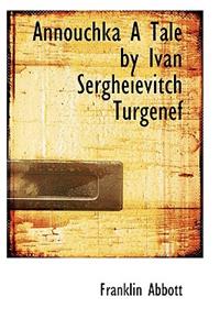 Annouchka a Tale by Ivan Sergheievitch Turgenef