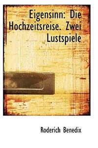 Eigensinn: Die Hochzeitsreise. Zwei Lustspiele