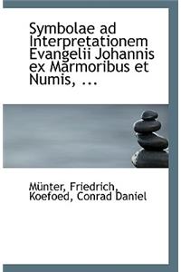 Symbolae Ad Interpretationem Evangelii Johannis Ex Marmoribus Et Numis, ...