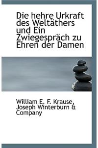 Die Hehre Urkraft Des Weltathers Und Ein Zwiegesprach Zu Ehren Der Damen
