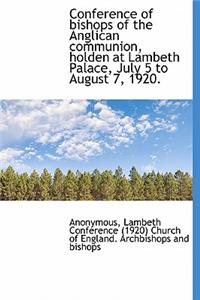 Conference of Bishops of the Anglican Communion, Holden at Lambeth Palace, July 5 to August 7, 1920.