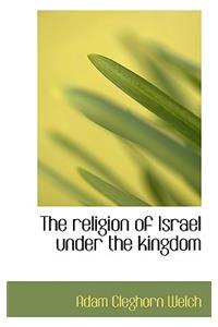 The Religion of Israel Under the Kingdom