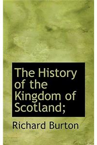 The History of the Kingdom of Scotland;