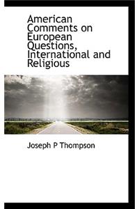 American Comments on European Questions, International and Religious