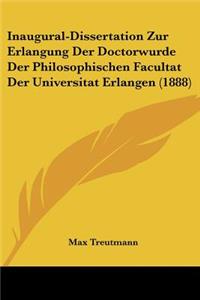 Inaugural-Dissertation Zur Erlangung Der Doctorwurde Der Philosophischen Facultat Der Universitat Erlangen (1888)