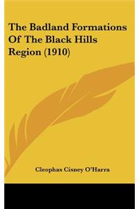 The Badland Formations Of The Black Hills Region (1910)