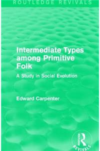 Intermediate Types among Primitive Folk: A Study in Social Evolution
