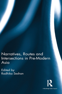 Narratives, Routes and Intersections in Pre-Modern Asia