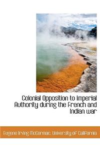 Colonial Opposition to Imperial Authority During the French and Indian War