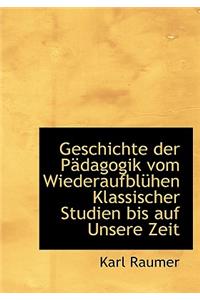Geschichte Der Padagogik Vom Wiederaufbluhen Klassischer Studien Bis Auf Unsere Zeit