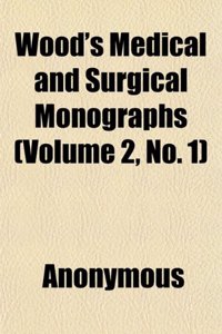Wood's Medical and Surgical Monographs (Volume 2, No. 1)