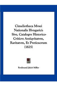 Cimeliotheca Mvsei Nationalis Hvngarici