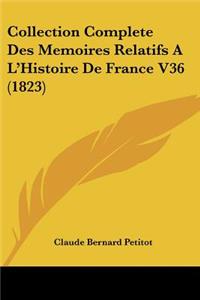 Collection Complete Des Memoires Relatifs A L'Histoire de France V36 (1823)