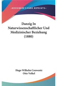 Danzig in Naturwissenschaftlicher Und Medizinischer Beziehung (1880)