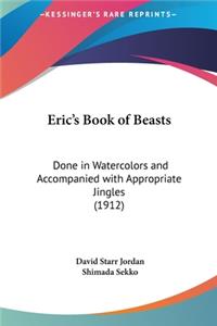 Eric's Book of Beasts: Done in Watercolors and Accompanied with Appropriate Jingles (1912)
